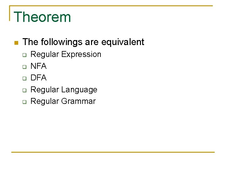 Theorem n The followings are equivalent q q q Regular Expression NFA DFA Regular