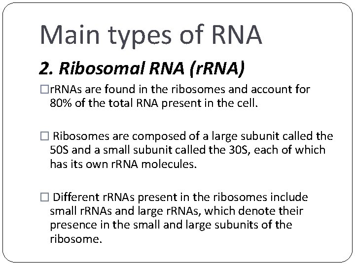 Main types of RNA 2. Ribosomal RNA (r. RNA) �r. RNAs are found in