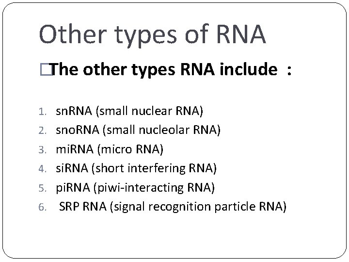 Other types of RNA �The other types RNA include : 1. sn. RNA (small