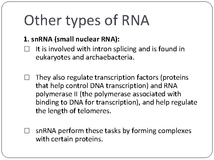 Other types of RNA 1. sn. RNA (small nuclear RNA): � It is involved