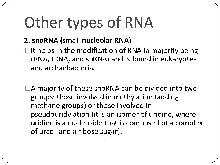 Other types of RNA 2. sno. RNA (small nucleolar RNA) �It helps in the
