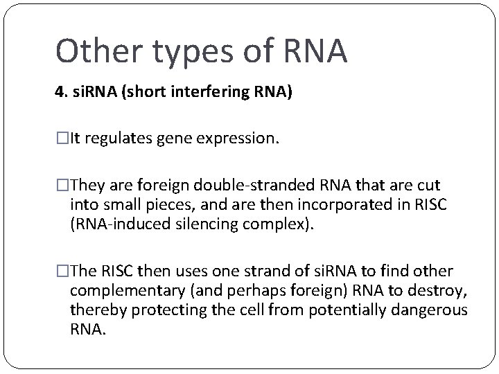 Other types of RNA 4. si. RNA (short interfering RNA) �It regulates gene expression.