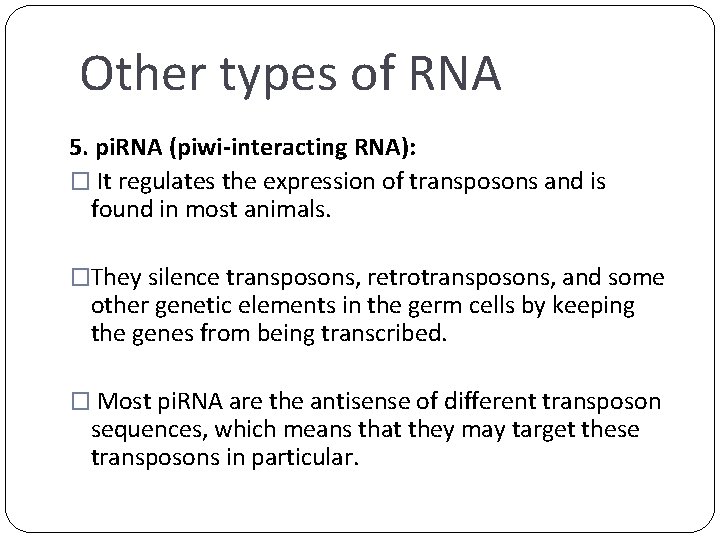 Other types of RNA 5. pi. RNA (piwi-interacting RNA): � It regulates the expression