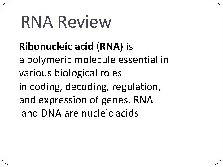 RNA Review Ribonucleic acid (RNA) is a polymeric molecule essential in various biological roles