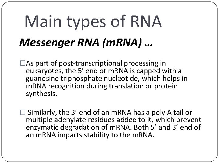 Main types of RNA Messenger RNA (m. RNA) … �As part of post-transcriptional processing