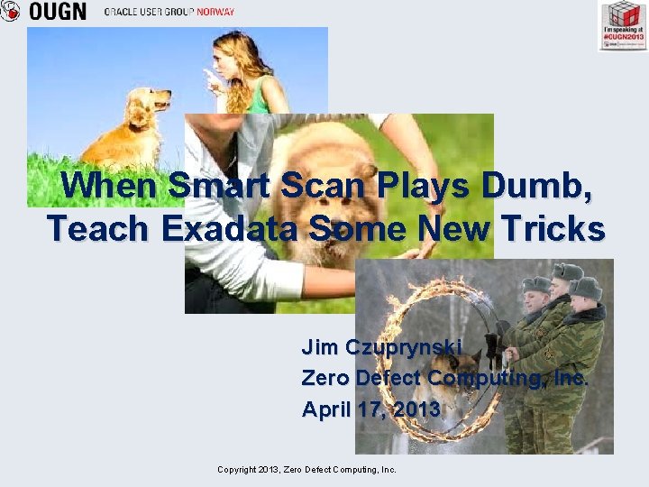 When Smart Scan Plays Dumb, Teach Exadata Some New Tricks Jim Czuprynski Zero Defect
