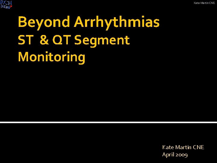 Kate Martin CNE Beyond Arrhythmias ST & QT Segment Monitoring Kate Martin CNE April