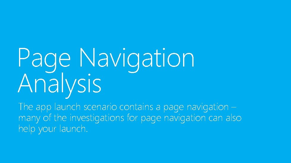 Page Navigation Analysis The app launch scenario contains a page navigation – many of