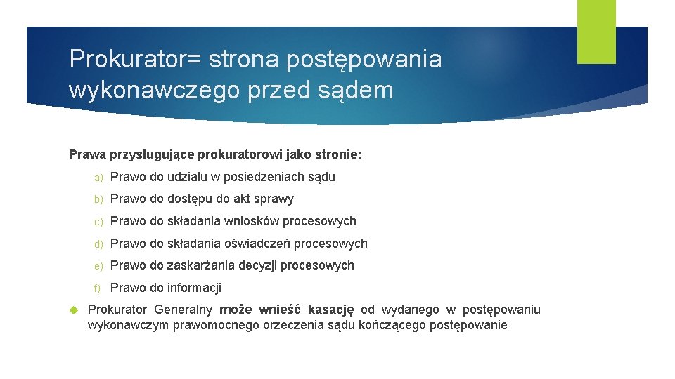 Prokurator= strona postępowania wykonawczego przed sądem Prawa przysługujące prokuratorowi jako stronie: a) Prawo do