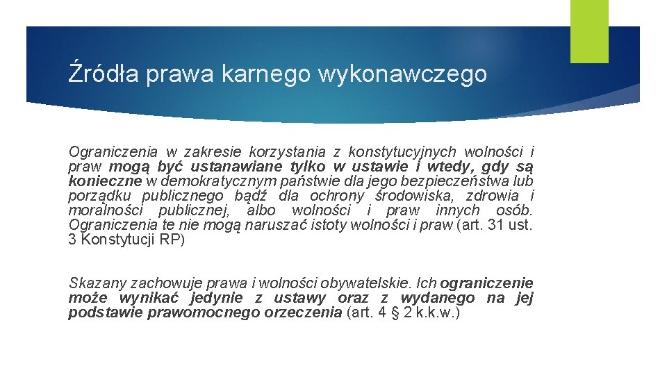 Źródła prawa karnego wykonawczego Ograniczenia w zakresie korzystania z konstytucyjnych wolności i praw mogą