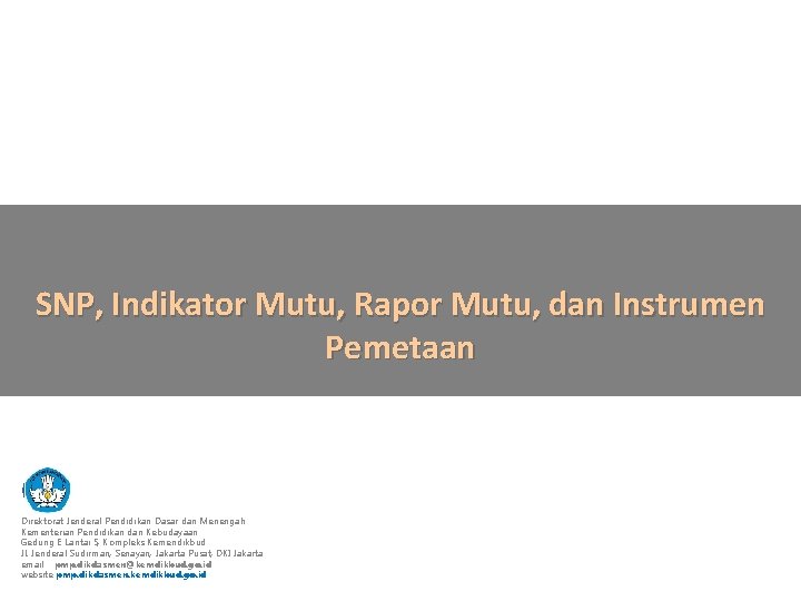 SNP, Indikator Mutu, Rapor Mutu, dan Instrumen Pemetaan Direktorat Jenderal Pendidikan Dasar dan Menengah