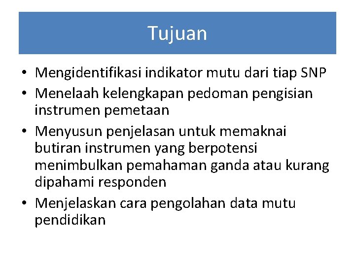 Tujuan • Mengidentifikasi indikator mutu dari tiap SNP • Menelaah kelengkapan pedoman pengisian instrumen