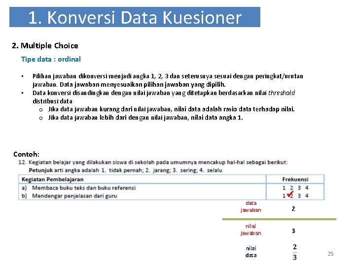 1. Konversi Data Kuesioner 2. Multiple Choice Tipe data : ordinal • • Pilihan