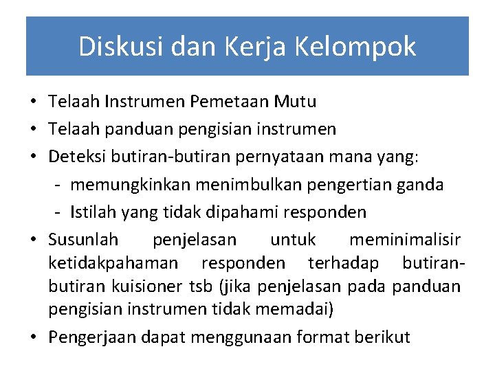 Diskusi dan Kerja Kelompok • Telaah Instrumen Pemetaan Mutu • Telaah panduan pengisian instrumen