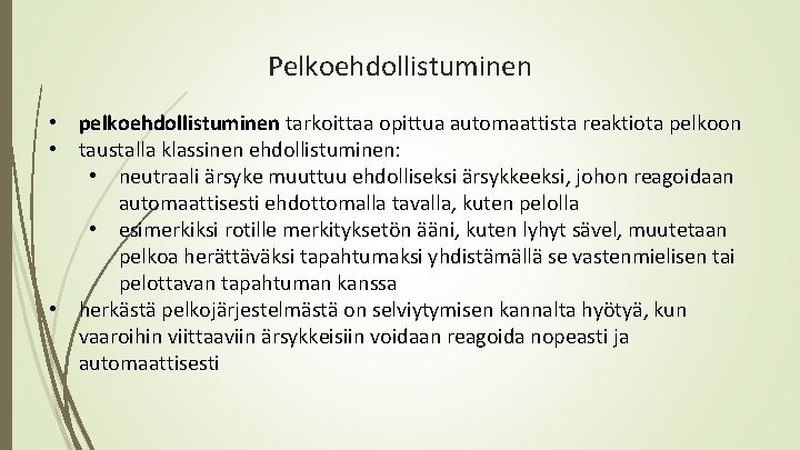 Pelkoehdollistuminen • pelkoehdollistuminen tarkoittaa opittua automaattista reaktiota pelkoon • taustalla klassinen ehdollistuminen: • neutraali