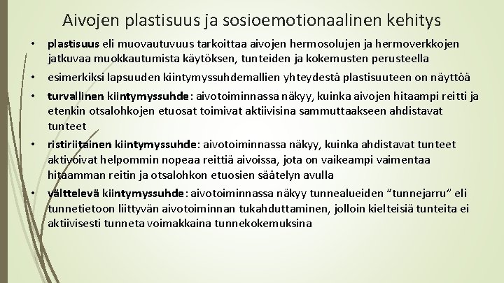 Aivojen plastisuus ja sosioemotionaalinen kehitys • plastisuus eli muovautuvuus tarkoittaa aivojen hermosolujen ja hermoverkkojen