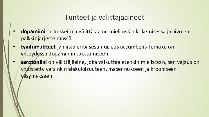 Tunteet ja välittäjäaineet • dopamiini on keskeinen va litta ja aine mielihyva n kokemisessa