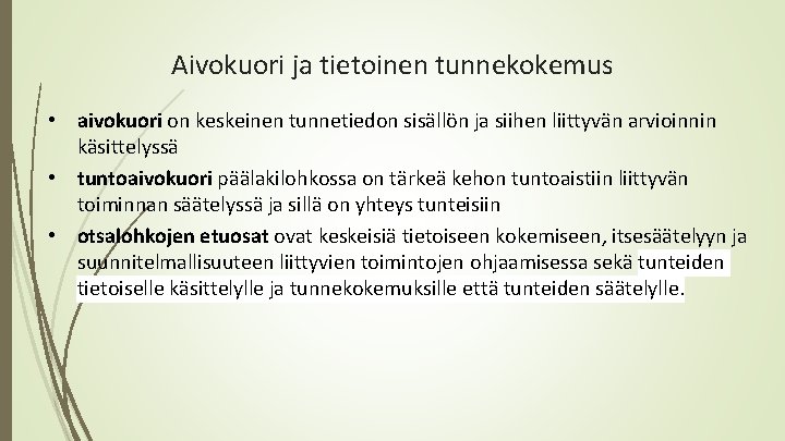 Aivokuori ja tietoinen tunnekokemus • aivokuori on keskeinen tunnetiedon sisällön ja siihen liittyvän arvioinnin