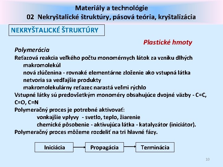 Materiály a technológie 02 Nekryštalické štruktúry, pásová teória, kryštalizácia NEKRYŠTALICKÉ ŠTRUKTÚRY Plastické hmoty Polymerácia