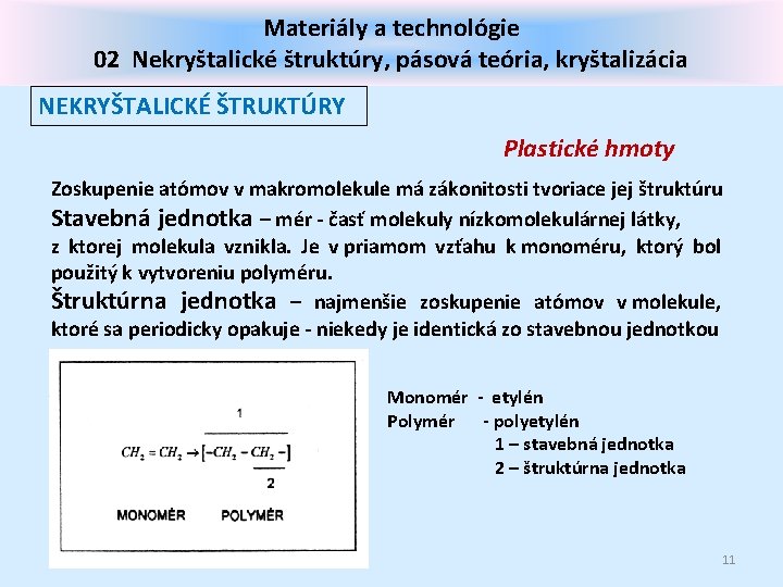 Materiály a technológie 02 Nekryštalické štruktúry, pásová teória, kryštalizácia NEKRYŠTALICKÉ ŠTRUKTÚRY Plastické hmoty Zoskupenie