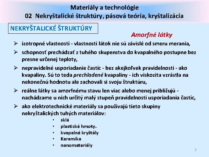Materiály a technológie 02 Nekryštalické štruktúry, pásová teória, kryštalizácia NEKRYŠTALICKÉ ŠTRUKTÚRY Amorfné látky Ø