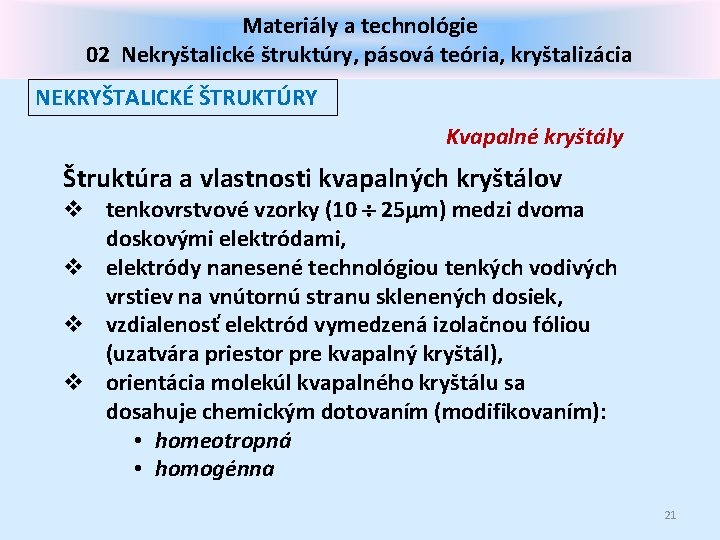 Materiály a technológie 02 Nekryštalické štruktúry, pásová teória, kryštalizácia NEKRYŠTALICKÉ ŠTRUKTÚRY Kvapalné kryštály Štruktúra