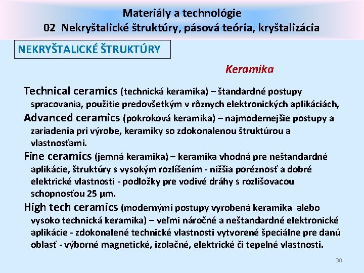 Materiály a technológie 02 Nekryštalické štruktúry, pásová teória, kryštalizácia NEKRYŠTALICKÉ ŠTRUKTÚRY Keramika Technical ceramics