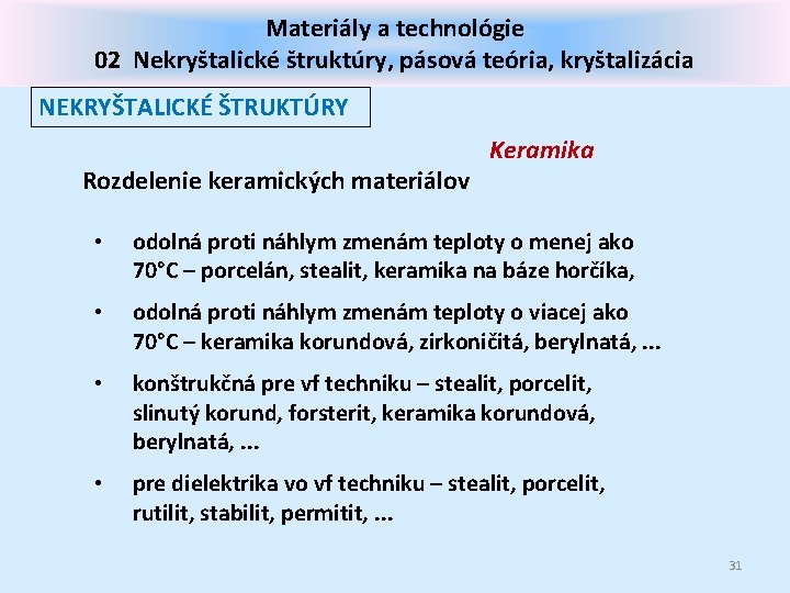 Materiály a technológie 02 Nekryštalické štruktúry, pásová teória, kryštalizácia NEKRYŠTALICKÉ ŠTRUKTÚRY Rozdelenie keramických materiálov