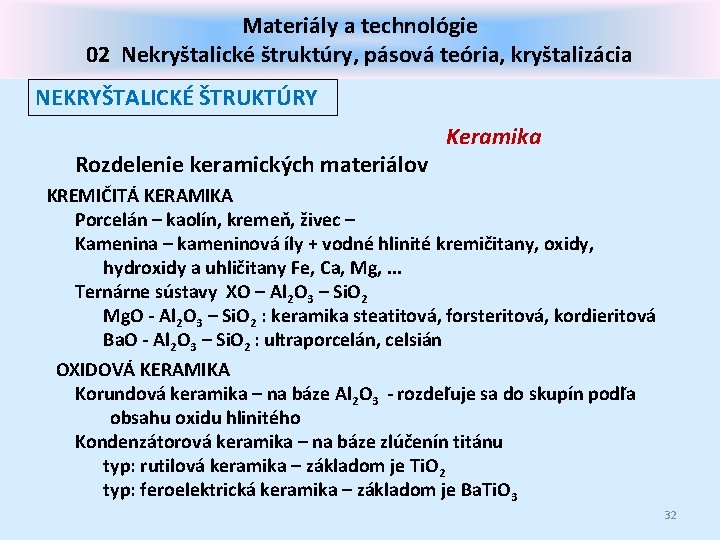 Materiály a technológie 02 Nekryštalické štruktúry, pásová teória, kryštalizácia NEKRYŠTALICKÉ ŠTRUKTÚRY Rozdelenie keramických materiálov