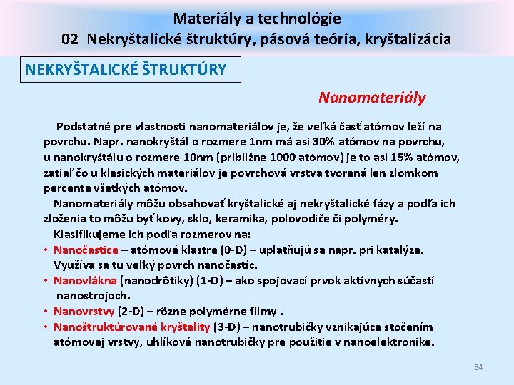 Materiály a technológie 02 Nekryštalické štruktúry, pásová teória, kryštalizácia NEKRYŠTALICKÉ ŠTRUKTÚRY Nanomateriály Podstatné pre