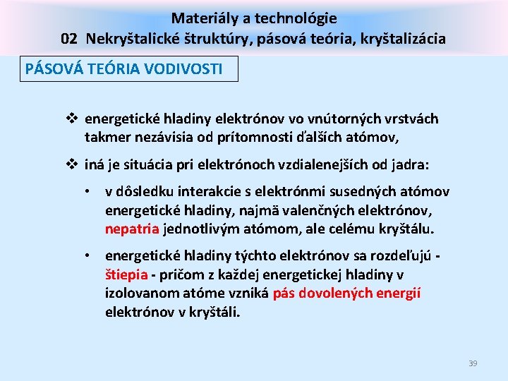 Materiály a technológie 02 Nekryštalické štruktúry, pásová teória, kryštalizácia PÁSOVÁ TEÓRIA VODIVOSTI v energetické