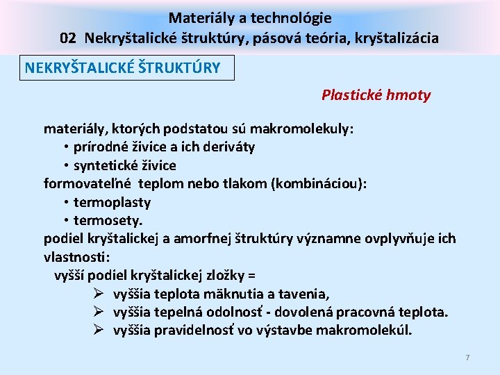 Materiály a technológie 02 Nekryštalické štruktúry, pásová teória, kryštalizácia NEKRYŠTALICKÉ ŠTRUKTÚRY Plastické hmoty materiály,