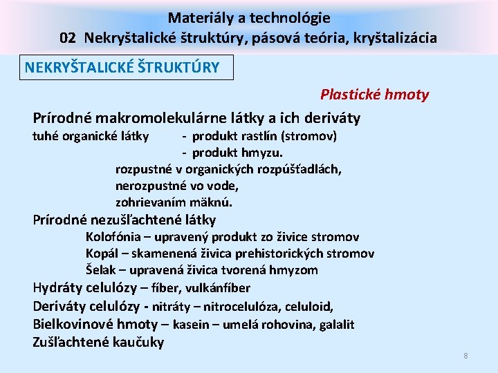 Materiály a technológie 02 Nekryštalické štruktúry, pásová teória, kryštalizácia NEKRYŠTALICKÉ ŠTRUKTÚRY Plastické hmoty Prírodné
