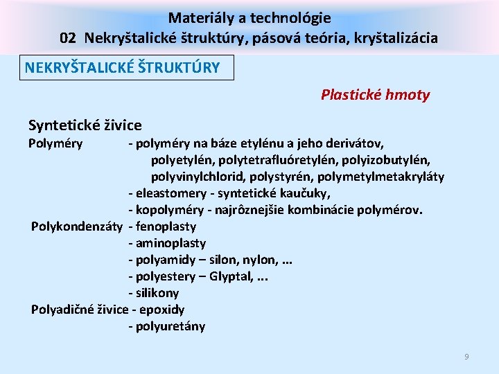 Materiály a technológie 02 Nekryštalické štruktúry, pásová teória, kryštalizácia NEKRYŠTALICKÉ ŠTRUKTÚRY Plastické hmoty Syntetické