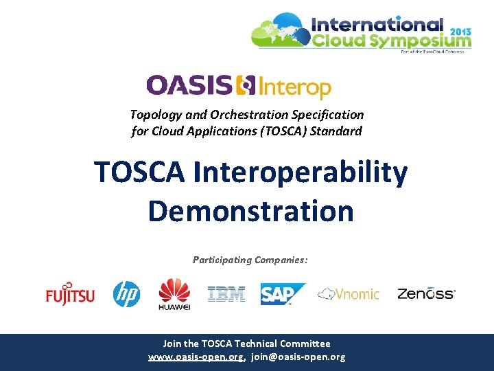 Topology and Orchestration Specification for Cloud Applications (TOSCA) Standard TOSCA Interoperability Demonstration Participating Companies: