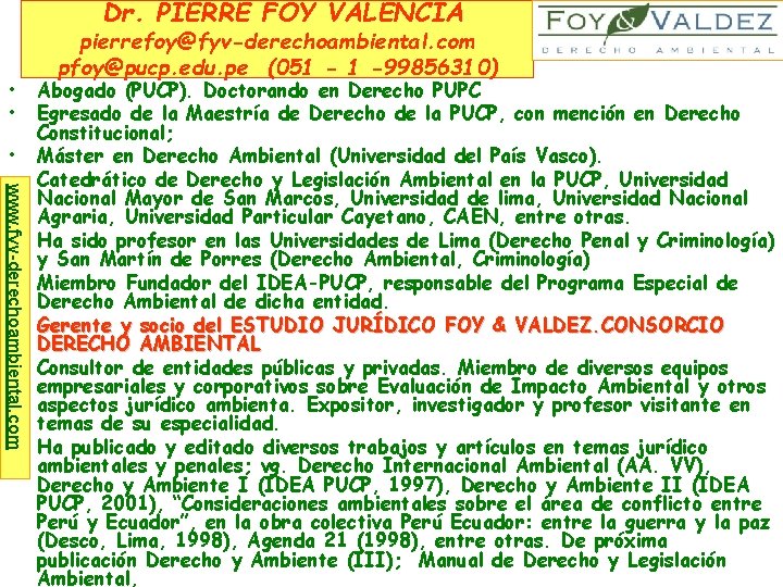 Dr. PIERRE FOY VALENCIA • • www. fyv-derechoambiental. com • • pierrefoy@fyv-derechoambiental. com pfoy@pucp.