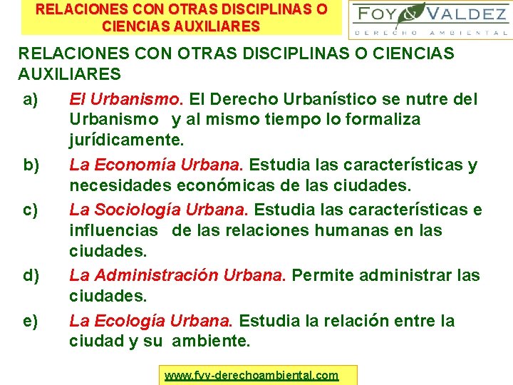 RELACIONES CON OTRAS DISCIPLINAS O CIENCIAS AUXILIARES a) El Urbanismo. El Derecho Urbanístico se