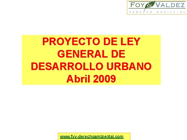 PROYECTO DE LEY GENERAL DE DESARROLLO URBANO Abril 2009 www. fyv-derechoambiental. com 