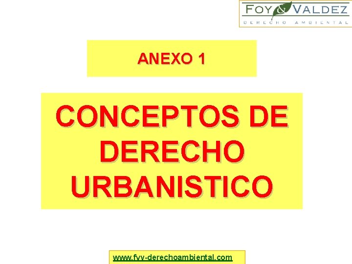 ANEXO 1 CONCEPTOS DE DERECHO URBANISTICO www. fyv-derechoambiental. com 