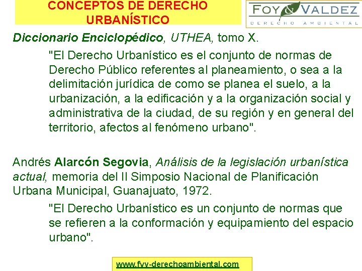 CONCEPTOS DE DERECHO URBANÍSTICO Diccionario Enciclopédico, UTHEA, tomo X. "El Derecho Urbanístico es el