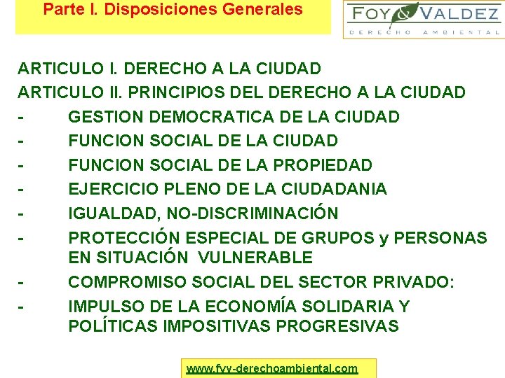 Parte I. Disposiciones Generales ARTICULO I. DERECHO A LA CIUDAD ARTICULO II. PRINCIPIOS DEL