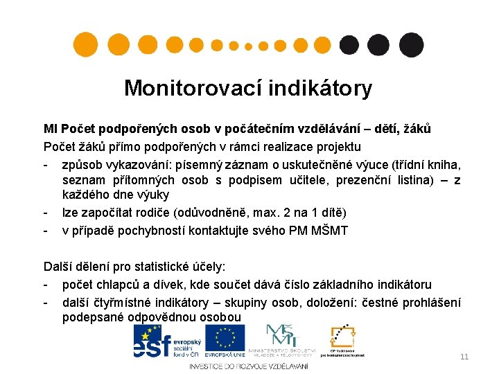 Monitorovací indikátory MI Počet podpořených osob v počátečním vzdělávání – dětí, žáků Počet žáků Monitorovací indikátory MI Počet podpořených osob v počátečním vzdělávání – dětí, žáků Počet žáků
