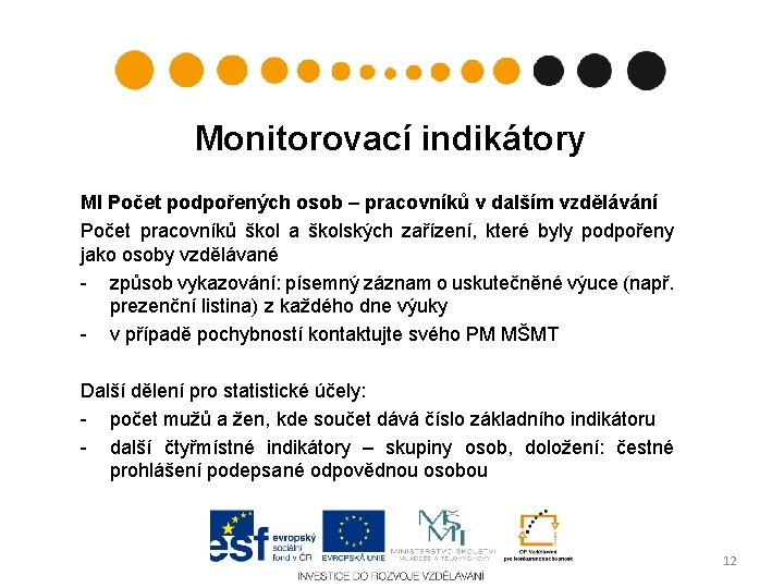 Monitorovací indikátory MI Počet podpořených osob – pracovníků v dalším vzdělávání Počet pracovníků škol