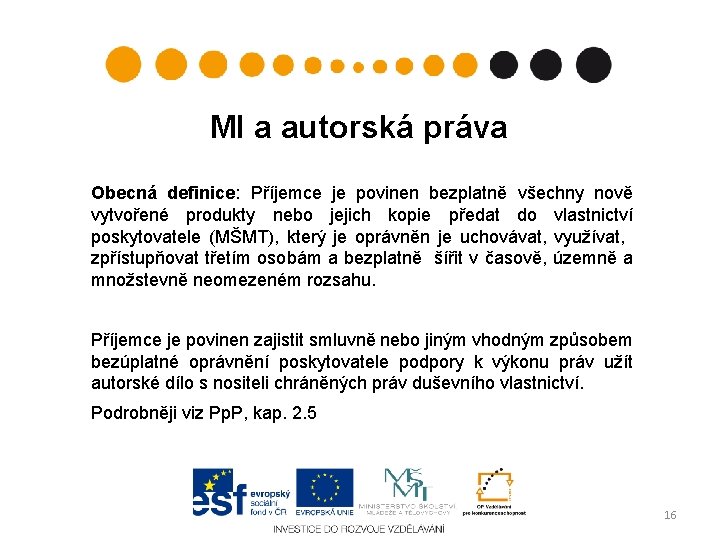 MI a autorská práva Obecná definice: Příjemce je povinen bezplatně všechny nově vytvořené produkty