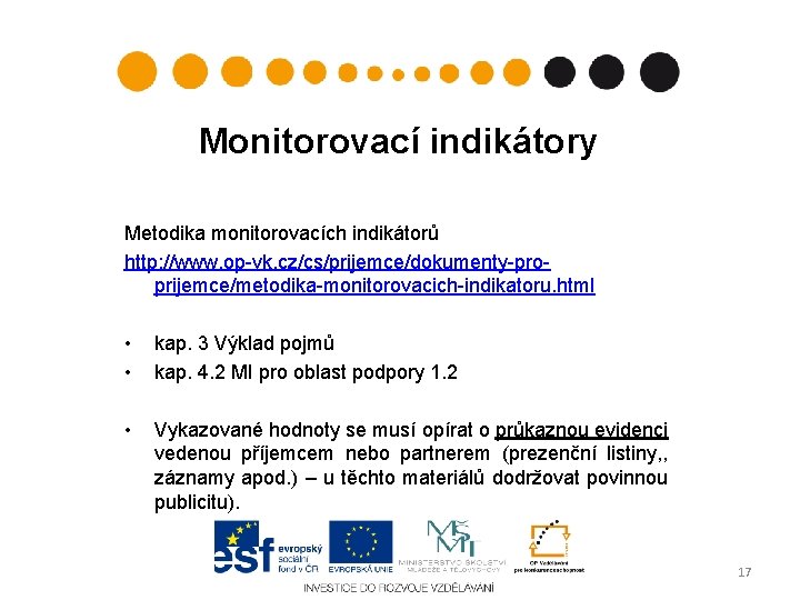 Monitorovací indikátory Metodika monitorovacích indikátorů http: //www. op-vk. cz/cs/prijemce/dokumenty-proprijemce/metodika-monitorovacich-indikatoru. html • • kap. 3