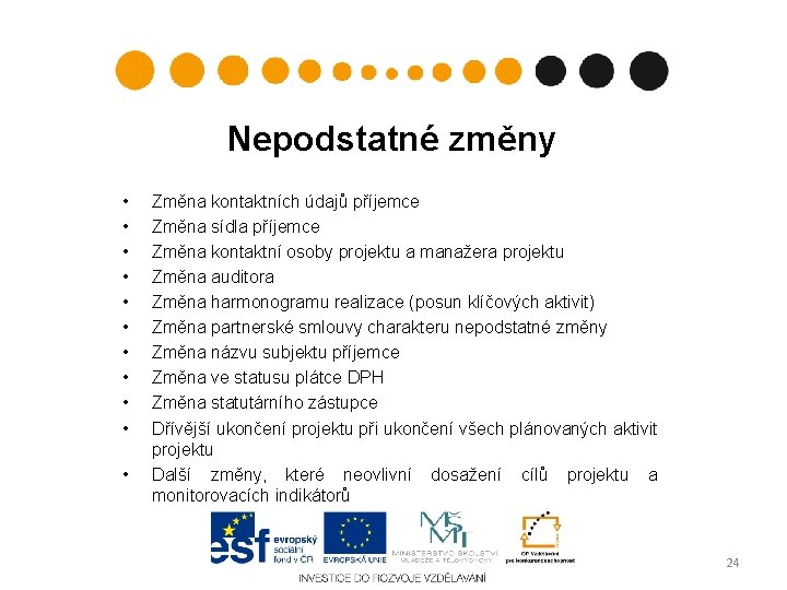 Nepodstatné změny • • • Změna kontaktních údajů příjemce Změna sídla příjemce Změna kontaktní Nepodstatné změny • • • Změna kontaktních údajů příjemce Změna sídla příjemce Změna kontaktní