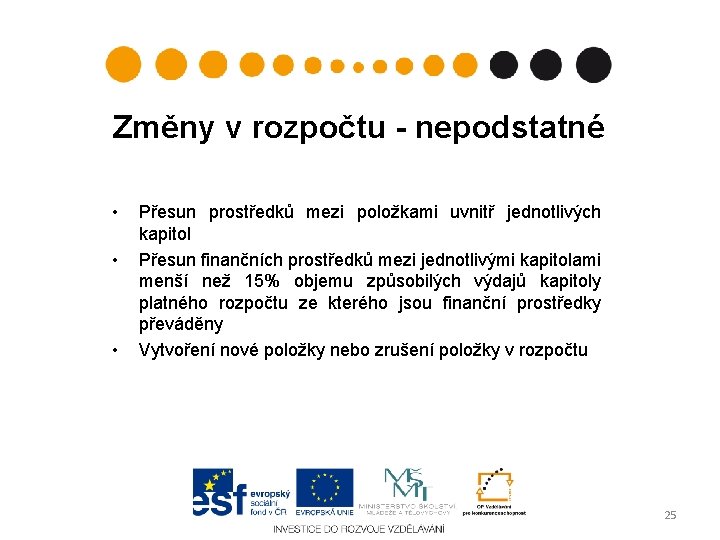 Změny v rozpočtu - nepodstatné • • • Přesun prostředků mezi položkami uvnitř jednotlivých