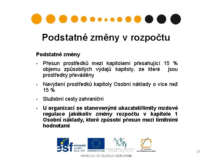 Podstatné změny v rozpočtu Podstatné změny • Přesun prostředků mezi kapitolami přesahující 15 %