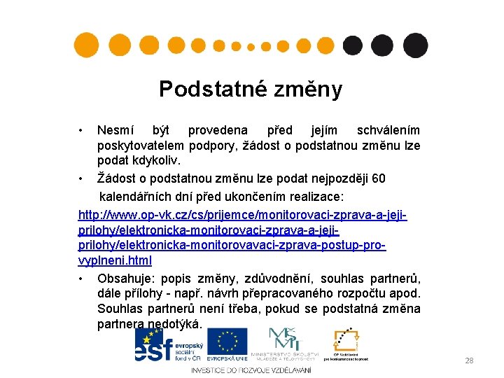 Podstatné změny • Nesmí být provedena před jejím schválením poskytovatelem podpory, žádost o podstatnou Podstatné změny • Nesmí být provedena před jejím schválením poskytovatelem podpory, žádost o podstatnou