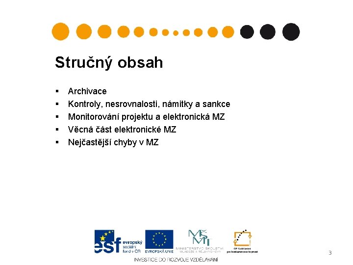 Stručný obsah § § § Archivace Kontroly, nesrovnalosti, námitky a sankce Monitorování projektu a Stručný obsah § § § Archivace Kontroly, nesrovnalosti, námitky a sankce Monitorování projektu a